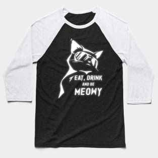 Eat Drink and be Meowy Baseball T-Shirt